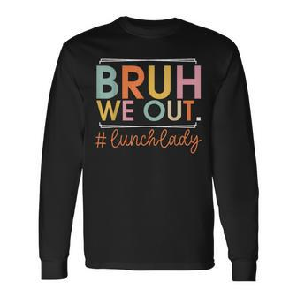 Bruh We Out Lunch Lady Happy Last Day Of School Hello Summer Long Sleeve T-Shirt - Monsterry
