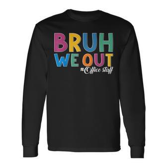 Bruh We Out Office Staff Last Day Of School Office Staff Long Sleeve T-Shirt - Thegiftio UK