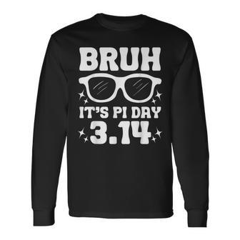 Bruh Pi Day 314 Pi Symbol Pi Day Teachers Math Lovers Long Sleeve T-Shirt - Monsterry DE