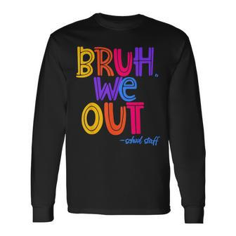 Bruh We Out School Staff Fun End Of School Year Summer Long Sleeve T-Shirt - Seseable