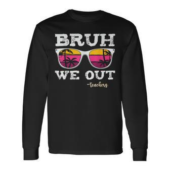 Bruh We Out Teachers Summer Vacation End Of School Year Long Sleeve T-Shirt - Seseable