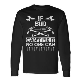 Bud Fix It Birthday Personalized Name Dad Idea Long Sleeve T-Shirt - Monsterry UK