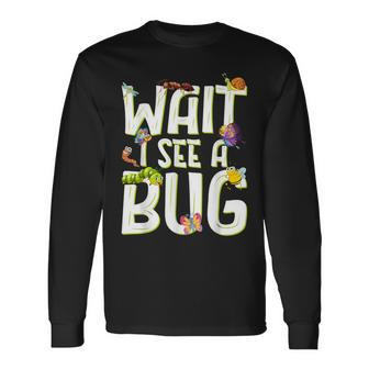 Bug Lover Insect Science Wait I See A Bug Long Sleeve T-Shirt | Mazezy