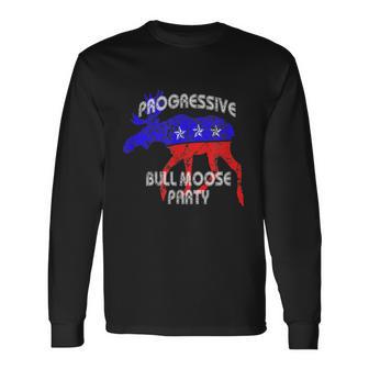 Bull Moose Party Progressive Teddy Roosevelt Long Sleeve T-Shirt - Monsterry