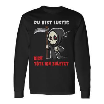 Bürohumor Spruch Langarmshirts Du Bist Lustig, Dich Töte Ich Zuletzt - Seseable