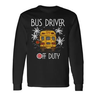 Bus Driver Off Duty Last Day Of School Summer To The Beach Long Sleeve T-Shirt - Seseable