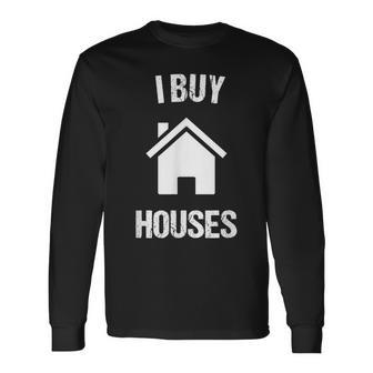 I Buy Houses For Real Estate Investor Long Sleeve T-Shirt - Monsterry CA