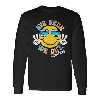 Bye Bruh We Out Teachers Summer Retro Last Day Of School Long Sleeve T-Shirt - Monsterry