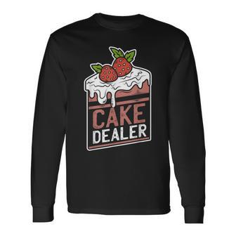 Cake Dealer Baking For Chefs Long Sleeve T-Shirt - Monsterry