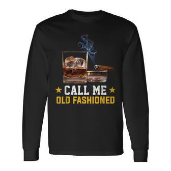 Call Me Old Fashioned Cigar Smoker Smoking Cigar And Bourbon Long Sleeve T-Shirt - Monsterry DE