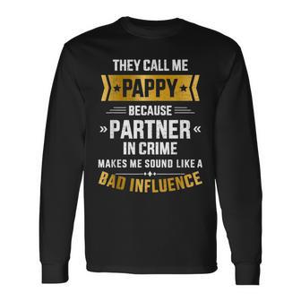 Call Me Pappy Partner Crime Bad Influence For Father's Day Long Sleeve T-Shirt - Monsterry DE