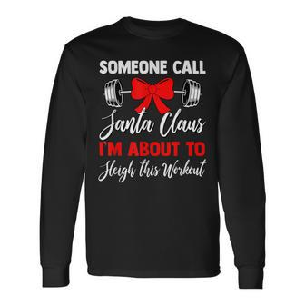 Call Santa I'm About To Sleigh This Workout Swole Santa Long Sleeve T-Shirt - Monsterry