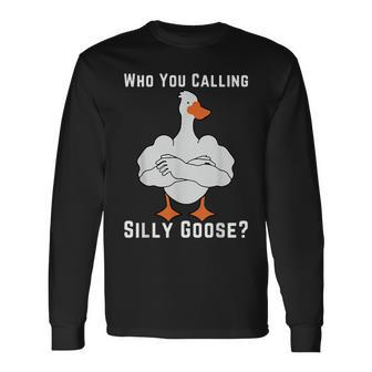 Who You Calling Silly Goose Long Sleeve T-Shirt - Seseable