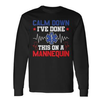 Calm Down I've Done This On A Mannequin Emt Paramedic Ems Long Sleeve T-Shirt - Seseable