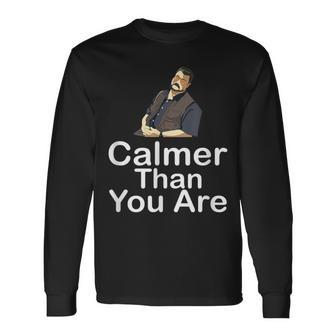 Calmer Than You Are Minimalist Long Sleeve T-Shirt - Monsterry