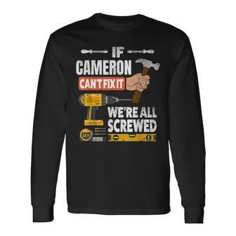 If Cameron Custom Name Can't Fix It We're All Screwed Long Sleeve T-Shirt - Seseable