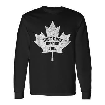 Canada Maple Leaf Vintage Just Once Before I Die Toronto Long Sleeve T-Shirt - Monsterry