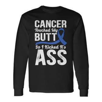 Cancer Touched My Butt So I Kicked It's Ass Colon Cancer Long Sleeve T-Shirt - Monsterry DE