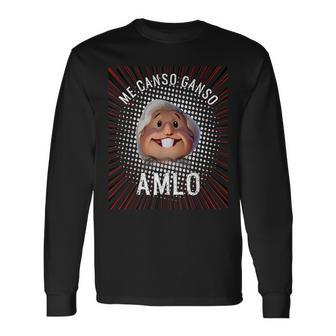 Me Canso Ganso Amlo Andres Manuel Lopez Obrador President Long Sleeve T-Shirt - Monsterry