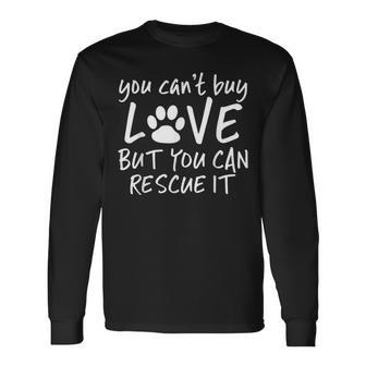 You Can't Buy Love But You Can Rescue It Adopt A Pet Long Sleeve T-Shirt - Monsterry