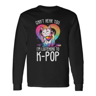 Can't Hear You Listening To Kpop Cat K-Pop Merchandise Long Sleeve T-Shirt - Monsterry
