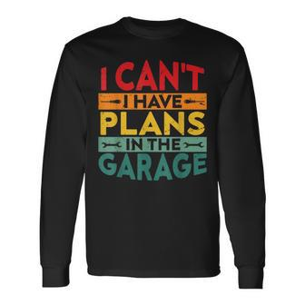 I Cant I Have Plans In The Garage Vintage Long Sleeve T-Shirt - Monsterry