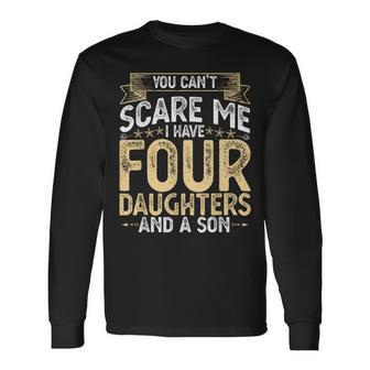 You Cant Scare Me I Have 4 Daughters And A Son Fathers Day Long Sleeve T-Shirt - Monsterry DE
