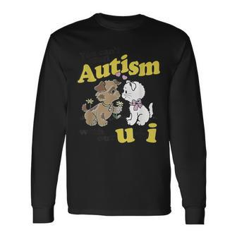 You Can’T Spell Autism Without U I Dog Kiss Cat Long Sleeve T-Shirt - Seseable