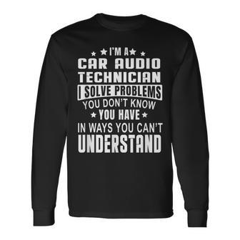 Car Audio Technician Car Electronics Technicians Long Sleeve T-Shirt - Monsterry AU