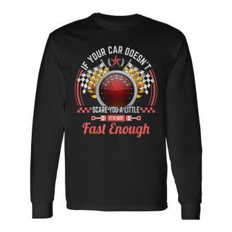 If Your Car Doesn't Scare You It's Not Fast Enough Long Sleeve T-Shirt - Monsterry