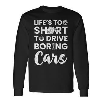 Car Lovers Car Guys Life Is Too Short To Drive Boring Cars Long Sleeve T-Shirt - Monsterry CA