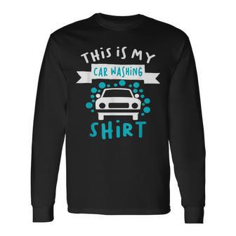 This Is My Car Washing Auto Detailing Car Detailer Long Sleeve T-Shirt - Monsterry