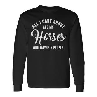 All I Care About Are My Horses Long Sleeve T-Shirt | Mazezy