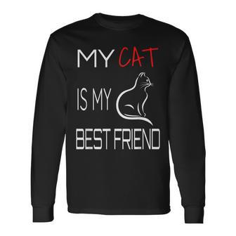My Cat Is My Best Friend Cat Lovers Long Sleeve T-Shirt - Monsterry
