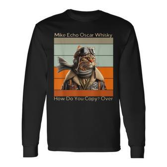 Cat Pilot Mike Echo Oscar Whisky How Do You Copy Long Sleeve T-Shirt - Monsterry