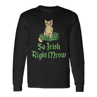 Cat So Irish Right Meow St Patrick’S Day Long Sleeve T-Shirt - Thegiftio UK