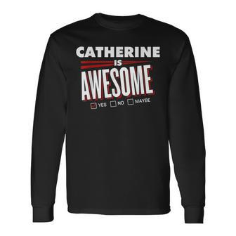 Catherine Is Awesome Family Friend Name Long Sleeve T-Shirt - Seseable