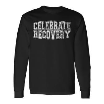 Celebrate Recovery Aa Na Clean Sober Living 12 Step Meetings Long Sleeve T-Shirt - Monsterry DE
