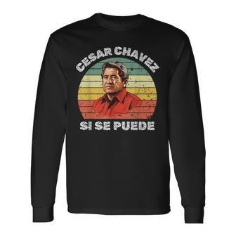 Cesar Chavez Hispanic Heritage Month Mexican Immigrant Long Sleeve T-Shirt - Monsterry