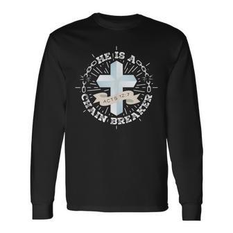 He Is A Chain Breaker Acts 12 Long Sleeve T-Shirt - Monsterry CA