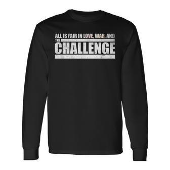 Challenge Quote All Is Fair In Love War And The Challenge Long Sleeve T-Shirt - Monsterry AU