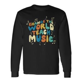 Change The World Teach Music Choir Jazz Teacher Long Sleeve T-Shirt - Seseable