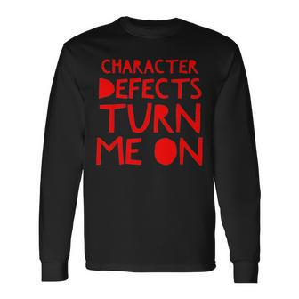 Character Defects Turn Me On Alcoholic Clean And Sober Long Sleeve T-Shirt - Monsterry