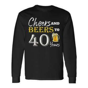Cheers And Beers To 40 Years Birthday Party Dinking Long Sleeve T-Shirt | Mazezy