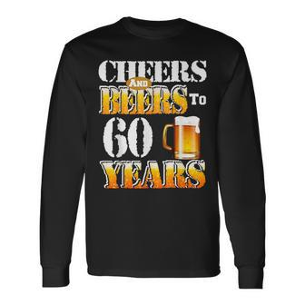 Cheers And Beers To 60 Years 60Th Birthday Beer Lover Long Sleeve T-Shirt - Thegiftio UK