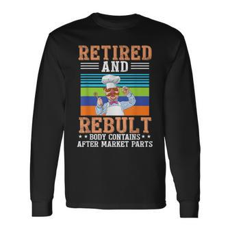 Chef Retired And Rebuilt Body Contains Aftermarket Parts Long Sleeve T-Shirt - Seseable