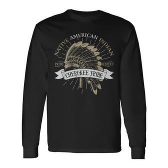 Cherokee Tribe Native American Indian Pride Respect Proud Long Sleeve T-Shirt - Monsterry