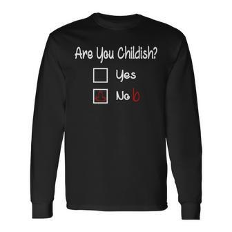 Are You Childish Yes Or No Slogan Long Sleeve T-Shirt - Thegiftio UK