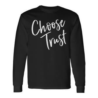 Choose Trust Jesus Is In Control Have No Fear Love God Long Sleeve T-Shirt - Monsterry CA