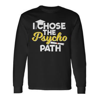 I Chose The Psycho Path Psychology Graduation Long Sleeve T-Shirt - Monsterry UK